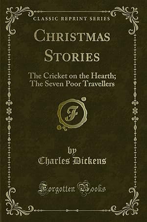 Imagen del vendedor de Christmas Stories: The Cricket on the Hearth; The Seven Poor Travellers a la venta por Forgotten Books