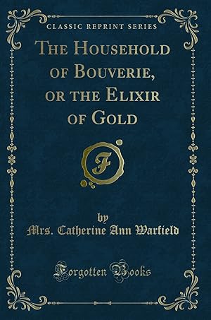 Bild des Verkufers fr The Household of Bouverie, or the Elixir of Gold (Classic Reprint) zum Verkauf von Forgotten Books