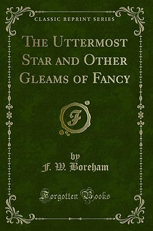 Imagen del vendedor de The Uttermost Star and Other Gleams of Fancy (Classic Reprint) a la venta por Forgotten Books