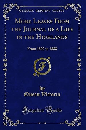 Bild des Verkufers fr More Leaves From the Journal of a Life in the Highlands: From 1802 to 1888 zum Verkauf von Forgotten Books