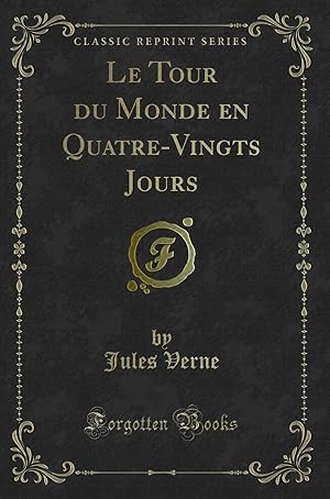 Image du vendeur pour Le Tour du Monde en Quatre-Vingts Jours (Classic Reprint) mis en vente par Forgotten Books
