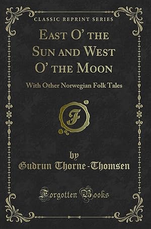 Seller image for East O' the Sun and West O' the Moon: With Other Norwegian Folk Tales for sale by Forgotten Books