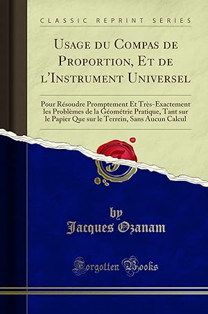 Bild des Verkufers fr Usage du Compas de Proportion, Et de l'Instrument Universel (Classic Reprint) zum Verkauf von Forgotten Books