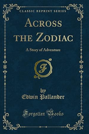 Image du vendeur pour Across the Zodiac: A Story of Adventure (Classic Reprint) mis en vente par Forgotten Books