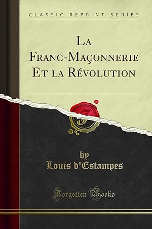Seller image for La Franc-Maçonnerie Et la R volution (Classic Reprint) for sale by Forgotten Books