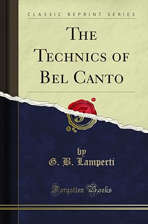 Imagen del vendedor de The Technics of Bel Canto (Classic Reprint) a la venta por Forgotten Books