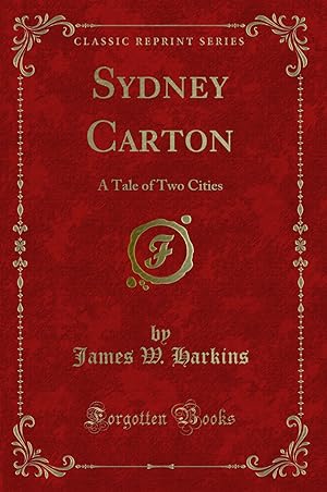 Bild des Verkufers fr Sydney Carton: A Tale of Two Cities (Classic Reprint) zum Verkauf von Forgotten Books