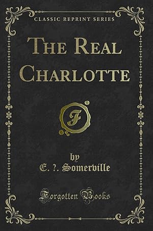 Seller image for The Real Charlotte (Classic Reprint) for sale by Forgotten Books