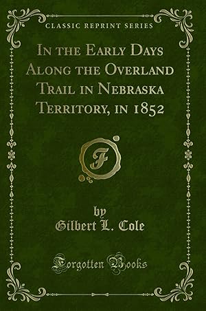 Image du vendeur pour In the Early Days Along the Overland Trail in Nebraska Territory, in 1852 mis en vente par Forgotten Books