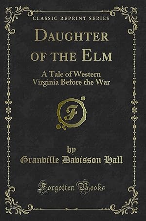 Bild des Verkufers fr Daughter of the Elm: A Tale of Western Virginia Before the War zum Verkauf von Forgotten Books