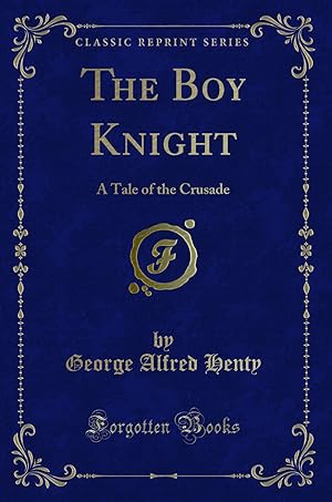 Bild des Verkufers fr The Boy Knight: A Tale of the Crusade (Classic Reprint) zum Verkauf von Forgotten Books