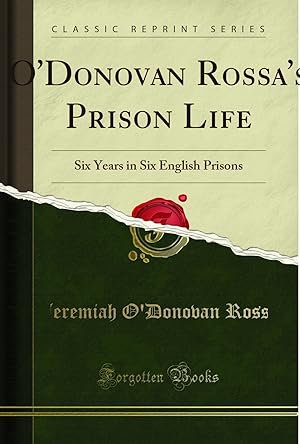 Seller image for O'Donovan Rossa's Prison Life: Six Years in Six English Prisons for sale by Forgotten Books