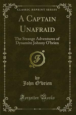 Seller image for A Captain Unafraid: The Strange Adventures of Dynamite Johnny O'brien for sale by Forgotten Books