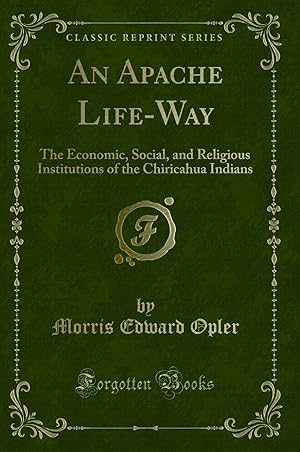 Seller image for An Apache Life-Way: The Economic, Social (Classic Reprint) for sale by Forgotten Books