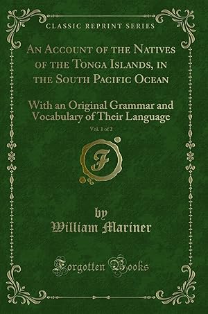 Immagine del venditore per An Account of the Natives of the Tonga Islands, in the South Pacific Ocean, Vol venduto da Forgotten Books