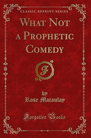 Image du vendeur pour What Not a Prophetic Comedy (Classic Reprint) mis en vente par Forgotten Books