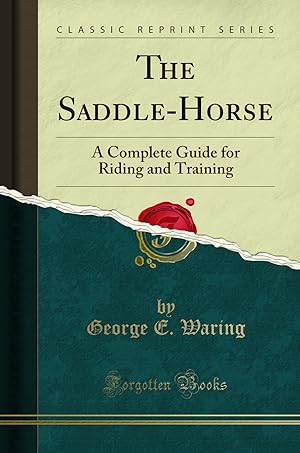 Imagen del vendedor de The Saddle-Horse: A Complete Guide for Riding and Training (Classic Reprint) a la venta por Forgotten Books