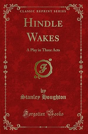 Seller image for Hindle Wakes: A Play in Three Acts (Classic Reprint) for sale by Forgotten Books