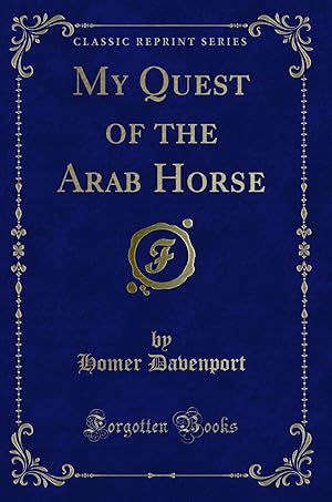 Immagine del venditore per My Quest of the Arab Horse (Classic Reprint) venduto da Forgotten Books