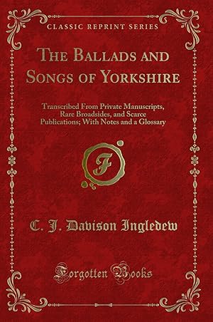 Bild des Verkufers fr The Ballads and Songs of Yorkshire (Classic Reprint) zum Verkauf von Forgotten Books