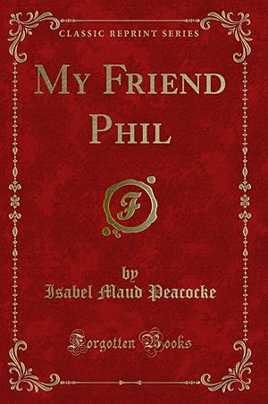 Image du vendeur pour My Friend Phil (Classic Reprint) mis en vente par Forgotten Books