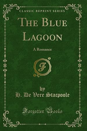 Imagen del vendedor de The Blue Lagoon: A Romance (Classic Reprint) a la venta por Forgotten Books