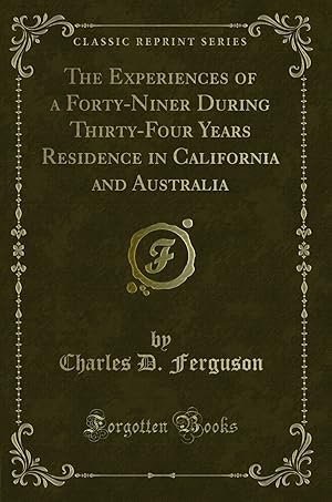 Image du vendeur pour The Experiences of a Forty-Niner During Thirty-Four Years Residence in mis en vente par Forgotten Books