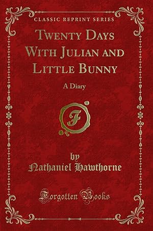 Seller image for Twenty Days With Julian and Little Bunny: A Diary (Classic Reprint) for sale by Forgotten Books