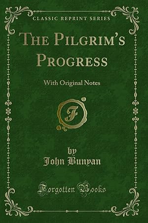 Imagen del vendedor de The Pilgrim's Progress: With Original Notes (Classic Reprint) a la venta por Forgotten Books