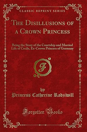 Bild des Verkufers fr The Disillusions of a Crown Princess (Classic Reprint) zum Verkauf von Forgotten Books