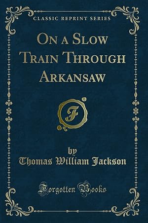 Seller image for On a Slow Train Through Arkansaw (Classic Reprint) for sale by Forgotten Books