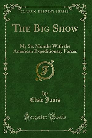 Seller image for The Big Show: My Six Months With the American Expeditionary Forces for sale by Forgotten Books