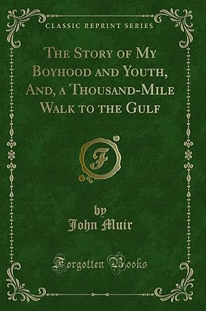 Seller image for The Story of My Boyhood and Youth, And, a Thousand-Mile Walk to the Gulf for sale by Forgotten Books