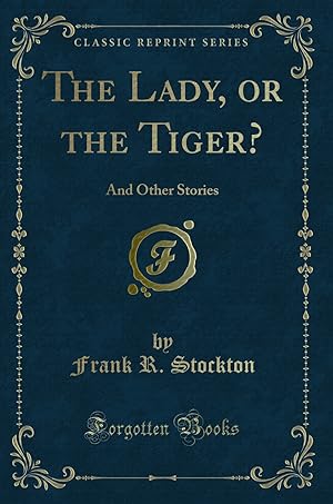 Immagine del venditore per The Lady, or the Tiger?: And Other Stories (Classic Reprint) venduto da Forgotten Books