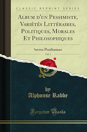 Seller image for Album d'un Pessimiste, Vari t s Litt raires, Politiques, Morales Et for sale by Forgotten Books