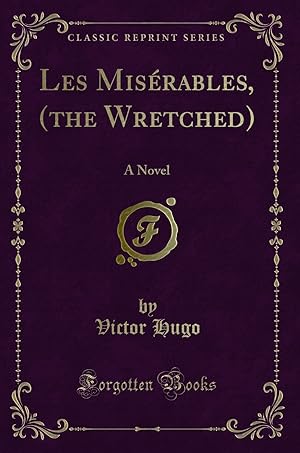 Seller image for Les Mis rables, (the Wretched): A Novel (Classic Reprint) for sale by Forgotten Books