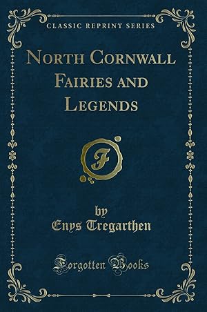 Bild des Verkufers fr North Cornwall Fairies and Legends (Classic Reprint) zum Verkauf von Forgotten Books