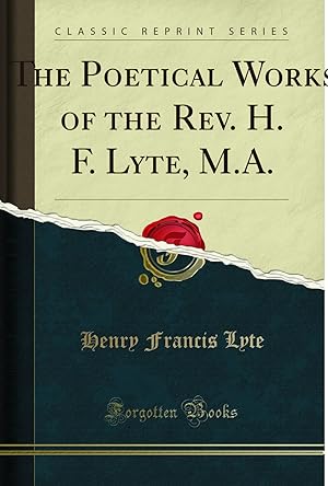 Immagine del venditore per The Poetical Works of the Rev. H. F. Lyte, M.A.: Edited (Classic Reprint) venduto da Forgotten Books