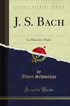 Image du vendeur pour J. S. Bach: Le Musicien-Po te (Classic Reprint) mis en vente par Forgotten Books