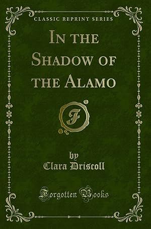 Seller image for In the Shadow of the Alamo (Classic Reprint) for sale by Forgotten Books