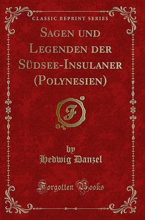 Image du vendeur pour Sagen und Legenden der Südsee-Insulaner (Polynesien) (Classic Reprint) mis en vente par Forgotten Books