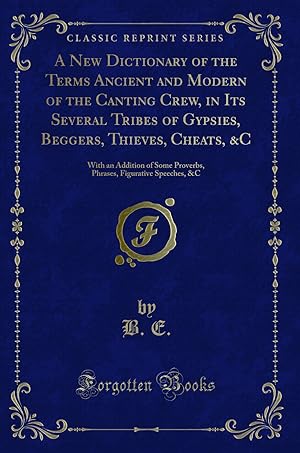 Seller image for A New Dictionary of the Terms Ancient and Modern of the Canting Crew, in Its for sale by Forgotten Books