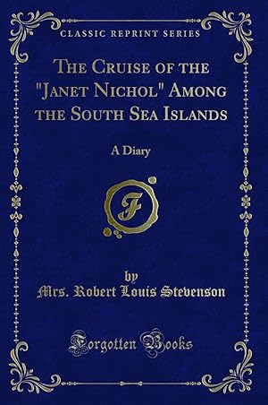 Imagen del vendedor de The Cruise of the "Janet Nichol" Among the South Sea Islands: A Diary a la venta por Forgotten Books