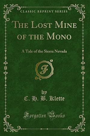 Seller image for The Lost Mine of the Mono: A Tale of the Sierra Nevada (Classic Reprint) for sale by Forgotten Books