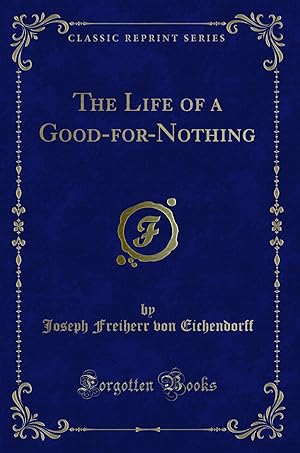Imagen del vendedor de The Life of a Good-for-Nothing (Classic Reprint) a la venta por Forgotten Books