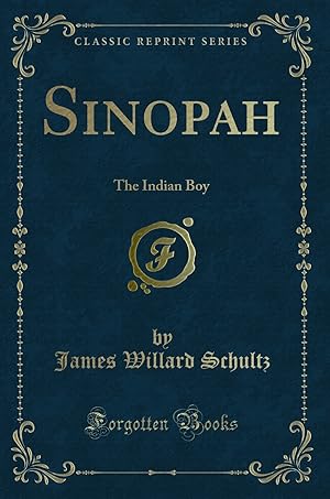 Image du vendeur pour Sinopah: The Indian Boy (Classic Reprint) mis en vente par Forgotten Books