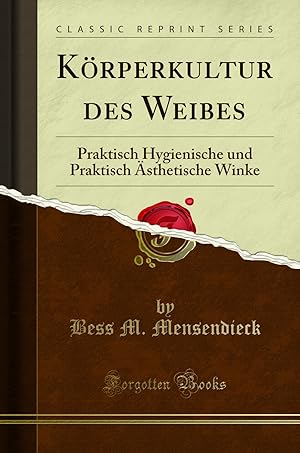 Seller image for K rperkultur des Weibes: Praktisch Hygienische und Praktisch  sthetische Winke for sale by Forgotten Books