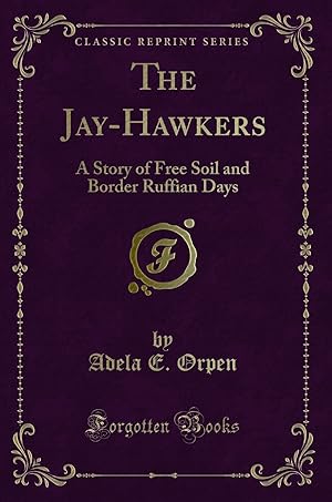 Seller image for The Jay-Hawkers: A Story of Free Soil and Border Ruffian Days (Classic Reprint) for sale by Forgotten Books