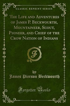 Seller image for The Life and Adventures of James P. Beckwourth, Mountaineer, Scout, Pioneer for sale by Forgotten Books