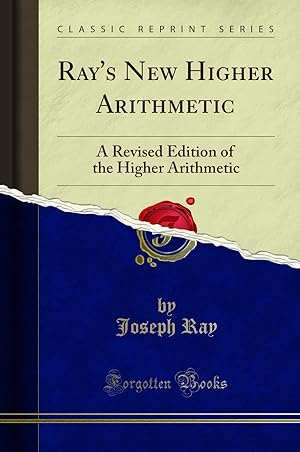 Imagen del vendedor de Ray's New Higher Arithmetic: A Revised Edition of the Higher Arithmetic a la venta por Forgotten Books
